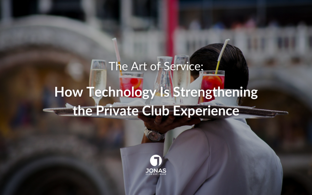 The Art of Service: How Technology Is Strengthening the Private Club Experience